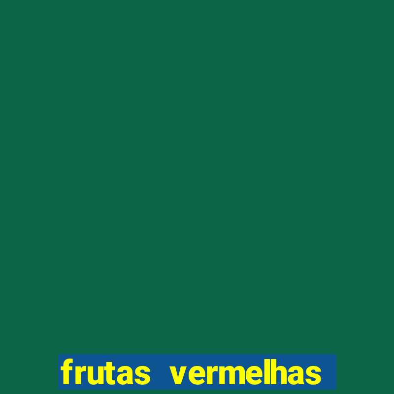 frutas vermelhas nomes e fotos